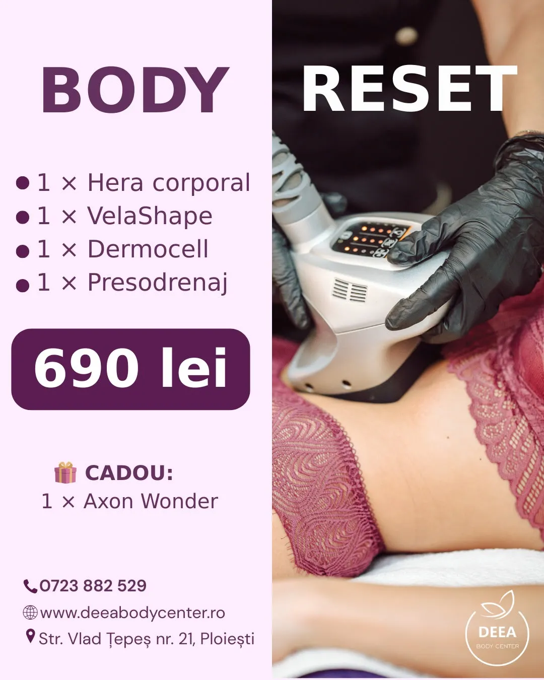 Ofertă BODY RESET — Hera corporal, VelaShape, Dermocell, Presodrenaj, cadou Axon Wonder, 690 lei la Deea Body Center Ploiești